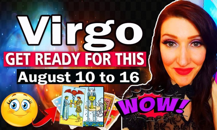 VIRGO GET READY FOR THE SHOCK OF YOUR LIFE! AUGUST 10 TO 16 VIRGO GET READY FOR THE SHOCK OF YOUR LIFE! AUGUST 10 TO 16