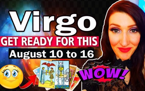 VIRGO GET READY FOR THE SHOCK OF YOUR LIFE! AUGUST 10 TO 16 VIRGO GET READY FOR THE SHOCK OF YOUR LIFE! AUGUST 10 TO 16