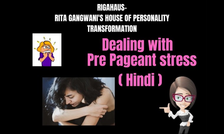 DEALING WITH PRE PAGEANT STRESS IN HINDI BY RITA GANGWANI ( RIGAHAUS ) DEALING WITH PRE PAGEANT STRESS IN HINDI BY RITA GANGWANI ( RIGAHAUS )