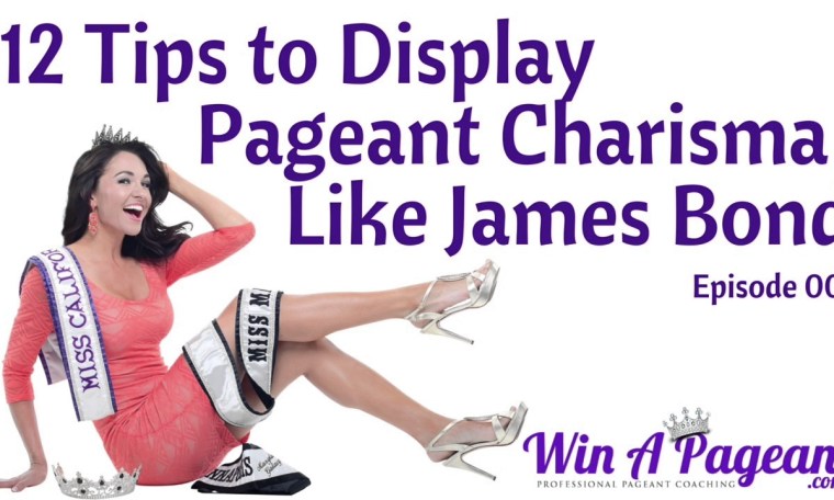 12 Tips to Display Pageant Charisma Like James Bond (Episode 07) 12 Tips to Display Pageant Charisma Like James Bond (Episode 07)