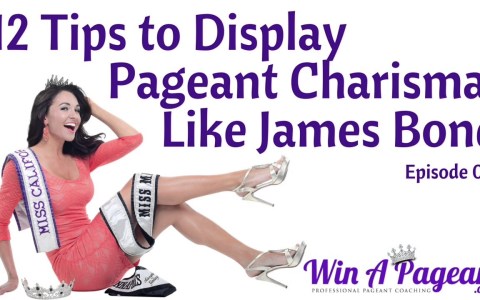 12 Tips to Display Pageant Charisma Like James Bond (Episode 07) 12 Tips to Display Pageant Charisma Like James Bond (Episode 07)
