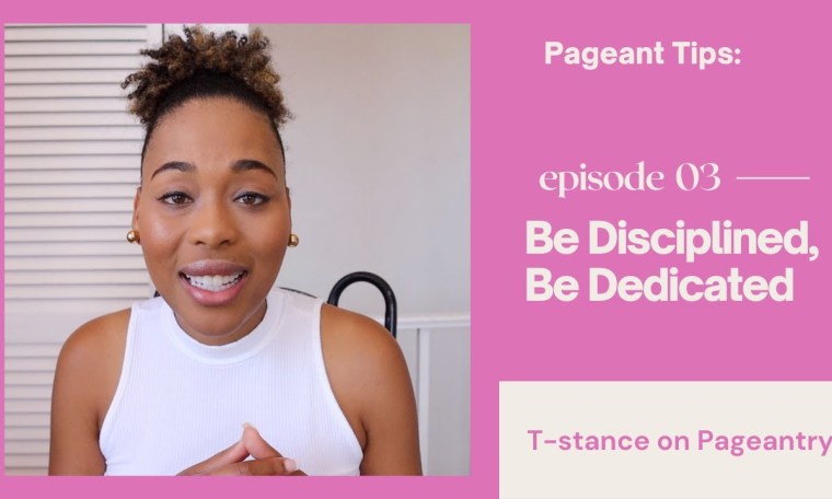 Pageant Tip: BE DISCIPLINED, BE DEDICATED Pageant Tip: BE DISCIPLINED, BE DEDICATED