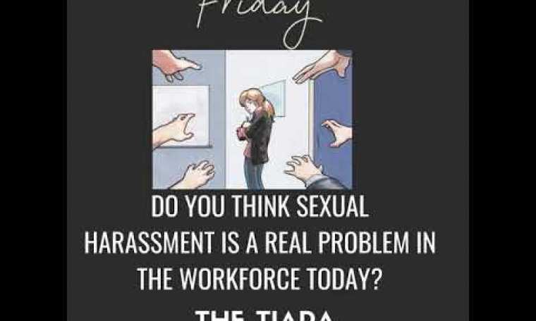 The Tiara Pageant Question of the Day Do you think Sexual Harassment a real problem in the Workplac The Tiara Pageant Question of the Day Do you think Sexual Harassment a real problem in the Workplac
