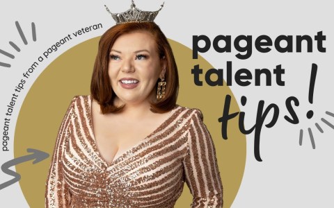 Pageant Prep: Talent Tips Pageant Prep: Talent Tips