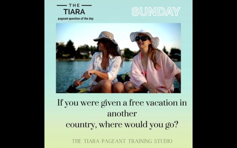 Pageant Question The Tiar :If you were given a free vacation in another country, where would you go? Pageant Question The Tiar :If you were given a free vacation in another country, where would you go?