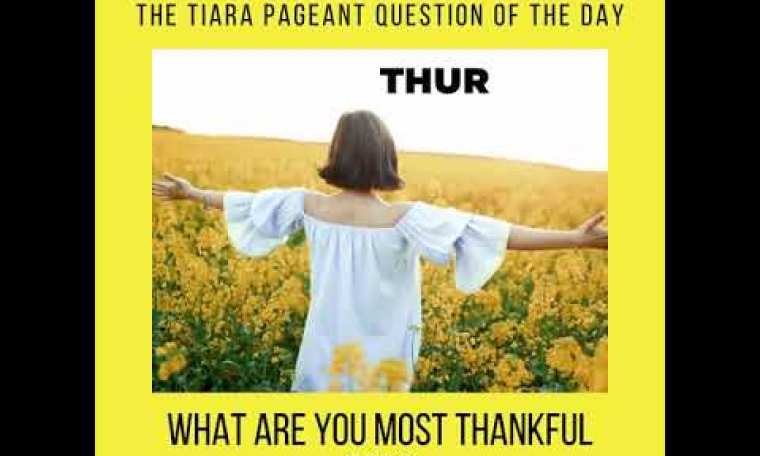 The Tiara Pageant Question of the Day: What are you most thankful for in Life? The Tiara Pageant Question of the Day: What are you most thankful for in Life?