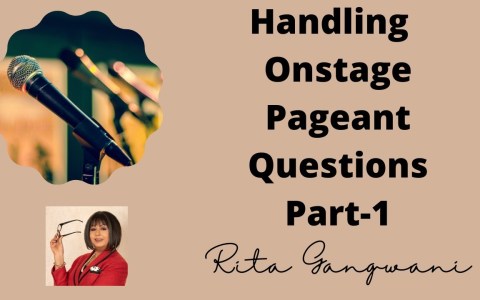 HANDLING ONSTAGE PAGEANT QUESTIONS- PART 1- by RITA GANGWANI HANDLING ONSTAGE PAGEANT QUESTIONS- PART 1- by RITA GANGWANI