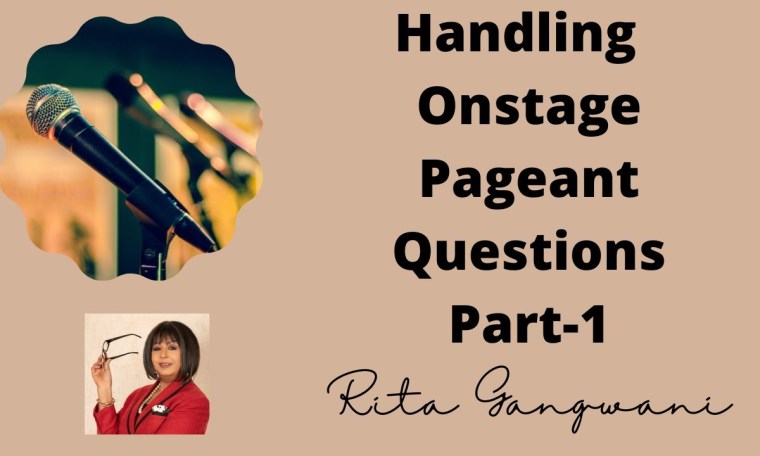 HANDLING ONSTAGE PAGEANT QUESTIONS- PART 1- by RITA GANGWANI HANDLING ONSTAGE PAGEANT QUESTIONS- PART 1- by RITA GANGWANI