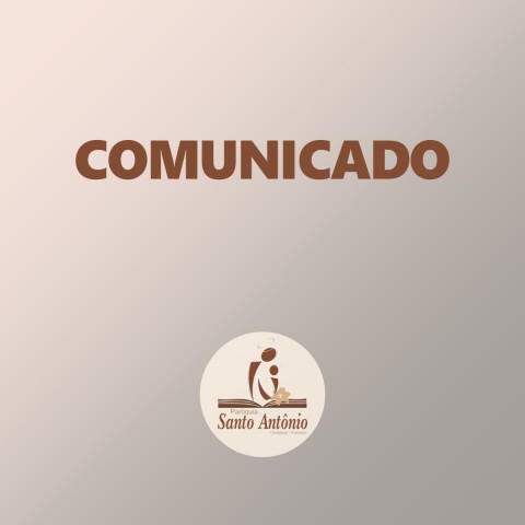 Comunicado – Paróquia Santo Antônio – Campinas, São José/SC Comunicado – Paróquia Santo Antônio – Campinas, São José/SC