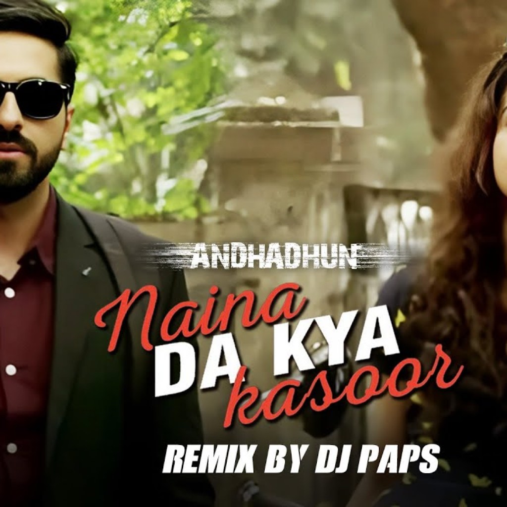 Naina Da Kya Kasoor Remix by DJ Paps | AndhaDhun | Ayushmann Khurrana | Radhika Apte | Amit Trivedi Naina Da Kya Kasoor Remix by DJ Paps | AndhaDhun | Ayushmann Khurrana | Radhika Apte | Amit Trivedi