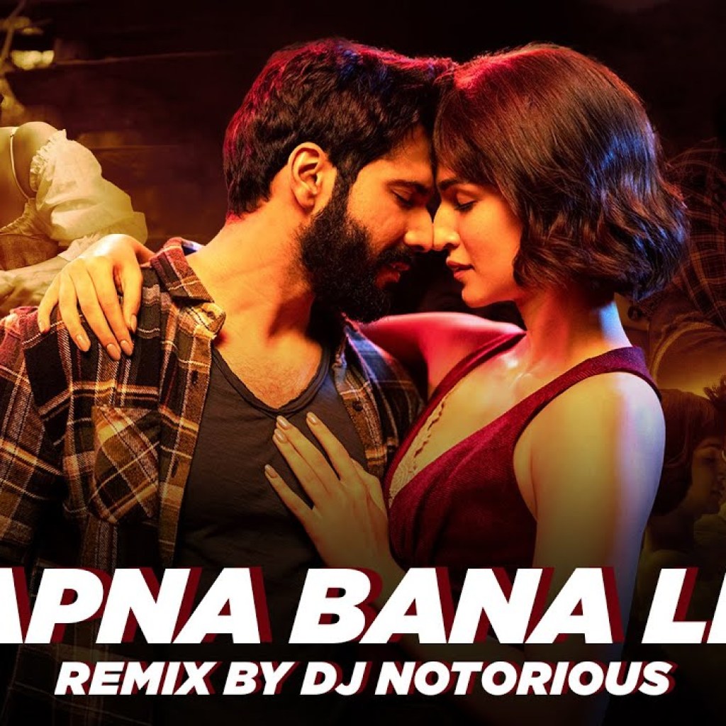Apna Bana Le Remix by DJ Notorious | Bhediya | Varun Dhawan & Kriti Sanon | Arijit Singh Apna Bana Le Remix by DJ Notorious | Bhediya | Varun Dhawan & Kriti Sanon | Arijit Singh