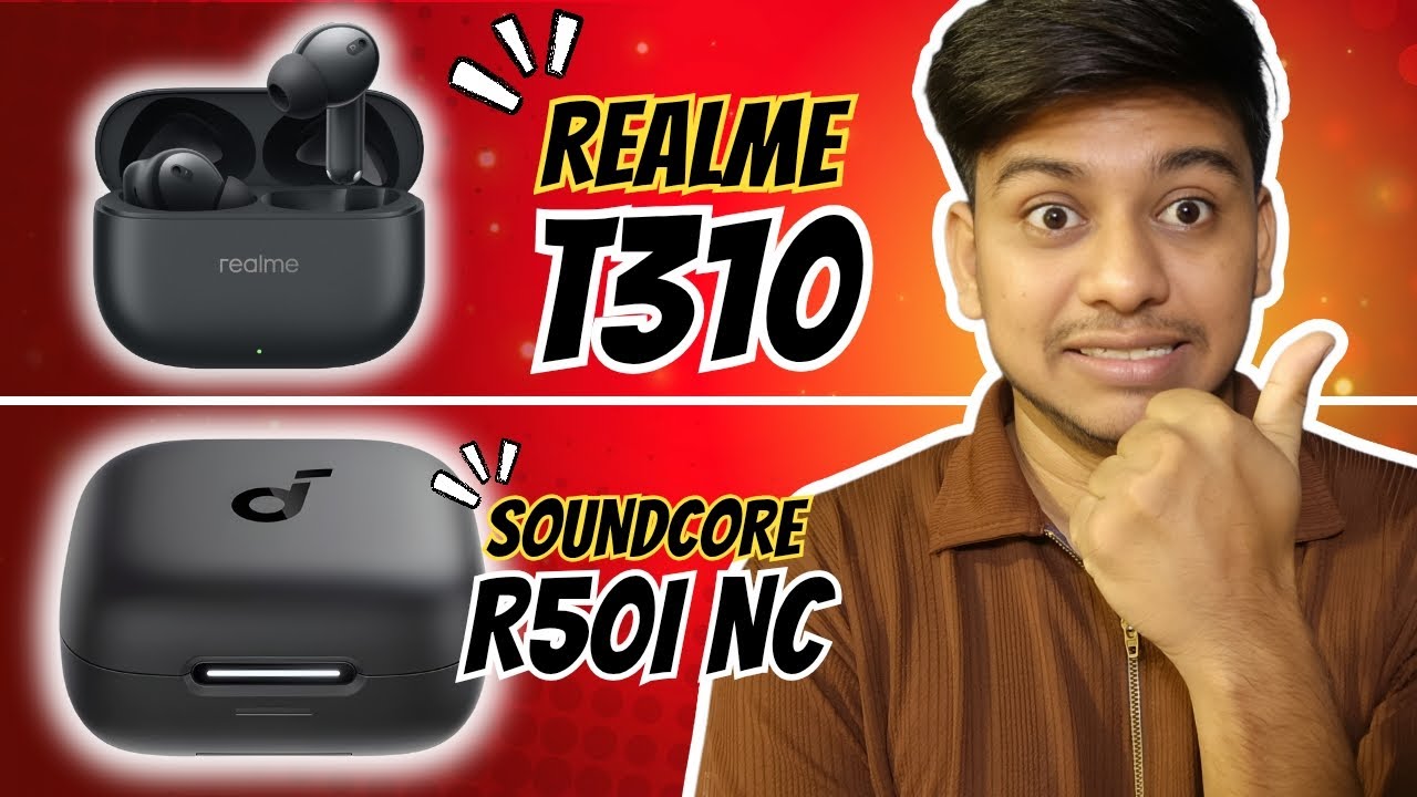 Comparison – Realme t310 vs soundcore r50i nc | Which is best earbuds under 1500 Comparison – Realme t310 vs soundcore r50i nc | Which is best earbuds under 1500