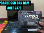 UPGRADE SSD DAN RAM LAPTOP ACER Z476 | HARDWARE TUTORIAL UPGRADE SSD DAN RAM LAPTOP ACER Z476 | HARDWARE TUTORIAL