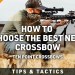 How to Choose the Best New Crossbow How to Choose the Best New Crossbow