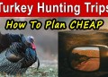 How To Plan A Turkey Hunting Trip CHEAP How To Plan A Turkey Hunting Trip CHEAP