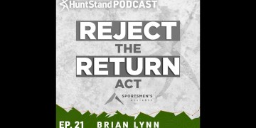 #037 – Brian Lynn – REJECT THE RETURN ACT with Sportsmen’s Alliance #037 – Brian Lynn – REJECT THE RETURN ACT with Sportsmen’s Alliance