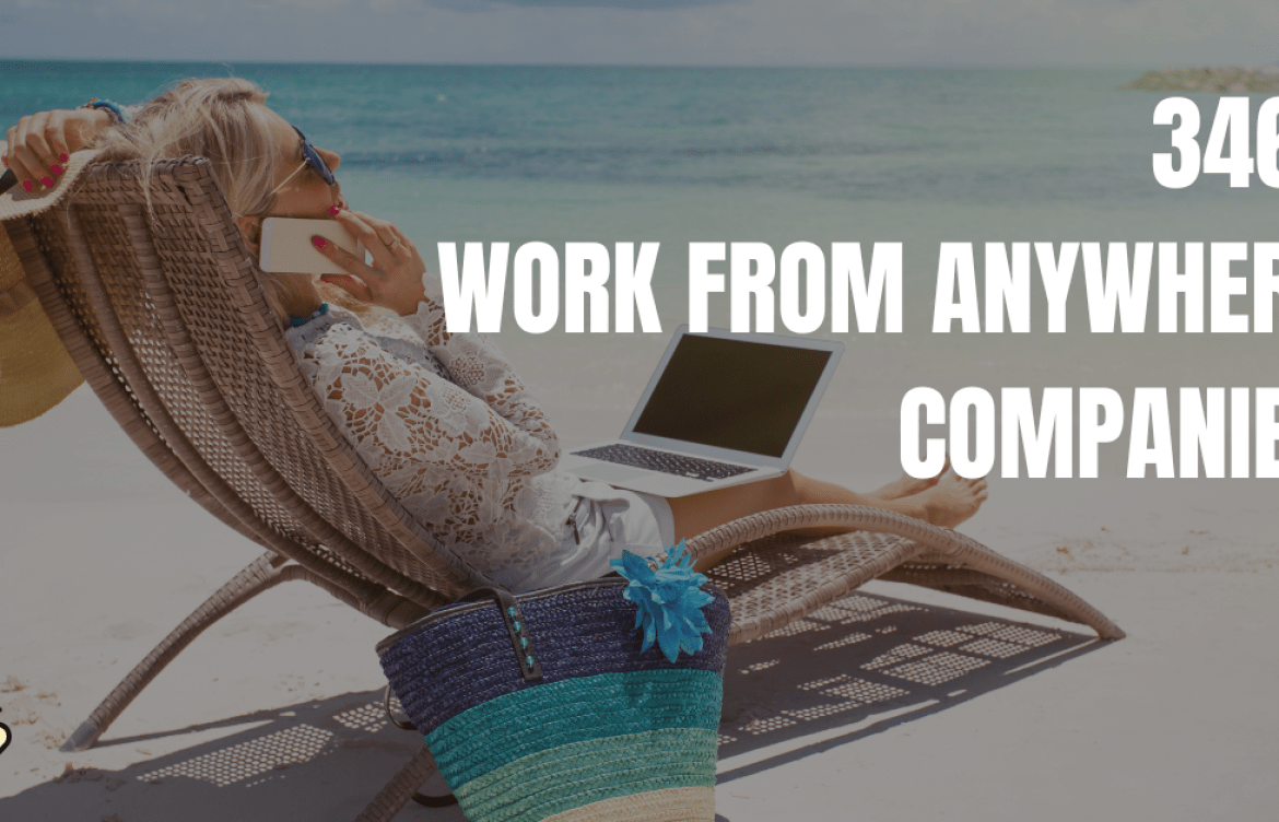 Work From Anywhere Companies Hiring: 346+ to Choose From! Work From Anywhere Companies Hiring: 346+ to Choose From!