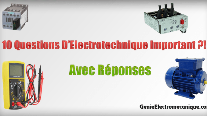 10 Questions D’Electrotechnique Important ?! Avec Réponses 10 Questions D’Electrotechnique Important ?! Avec Réponses