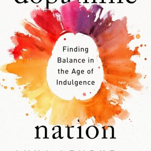 Dopamine Nation: Finding Balance in the Age of Indulgence
