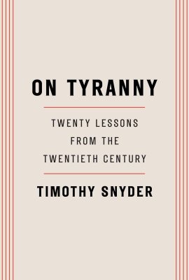 On Tyranny: Twenty Lessons from the Twentieth Century On Tyranny: Twenty Lessons from the Twentieth Century