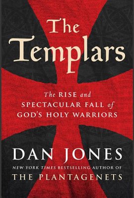 The Templars: The Rise and Spectacular Fall of God’s Holy Warriors The Templars: The Rise and Spectacular Fall of God’s Holy Warriors