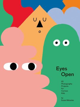 Eyes Open: 23 Photography Projects for Curious Kids Eyes Open: 23 Photography Projects for Curious Kids