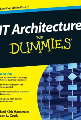 IT Architecture For Dummies (For Dummies Series) IT Architecture For Dummies (For Dummies Series)