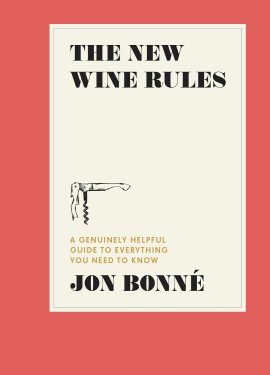 The New Wine Rules: A Genuinely Helpful Guide to Everything You Need to Know The New Wine Rules: A Genuinely Helpful Guide to Everything You Need to Know