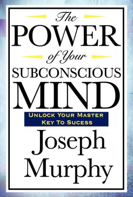 The Power of Your Subconscious Mind The Power of Your Subconscious Mind
