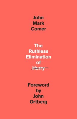 The Ruthless Elimination of Hurry: How to Stay Emotionally Healthy and Spiritually Alive in the Chaos of the Modern World The Ruthless Elimination of Hurry: How to Stay Emotionally Healthy and Spiritually Alive in the Chaos of the Modern World