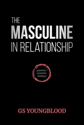 The Masculine in Relationship: A Blueprint for Inspiring the Trust, Lust, and Devotion of a Strong Woman The Masculine in Relationship: A Blueprint for Inspiring the Trust, Lust, and Devotion of a Strong Woman