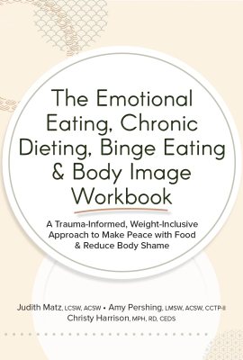The Emotional Eating, Chronic Dieting, Binge Eating & Body Image Workbook The Emotional Eating, Chronic Dieting, Binge Eating & Body Image Workbook
