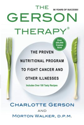 The Gerson Therapy: The Proven Nutritional Program to Fight Cancer and Other Illnesses, Cover may vary The Gerson Therapy: The Proven Nutritional Program to Fight Cancer and Other Illnesses, Cover may vary