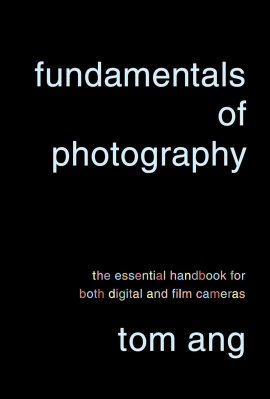 Fundamentals of Photography: The Essential Handbook for Both Digital and Film Cameras Fundamentals of Photography: The Essential Handbook for Both Digital and Film Cameras