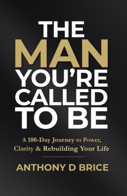 The Man You’re Called to Be: A 100-Day Journey to Power, Clarity & Rebuilding Your Life The Man You’re Called to Be: A 100-Day Journey to Power, Clarity & Rebuilding Your Life