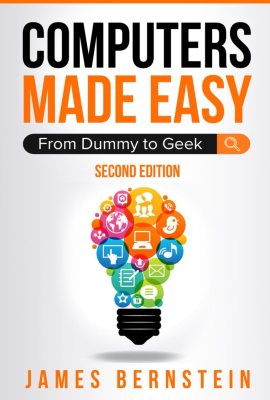 Computers Made Easy: From Dummy To Geek Computers Made Easy: From Dummy To Geek
