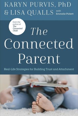 The Connected Parent: Real-Life Strategies for Building Trust and Attachment The Connected Parent: Real-Life Strategies for Building Trust and Attachment