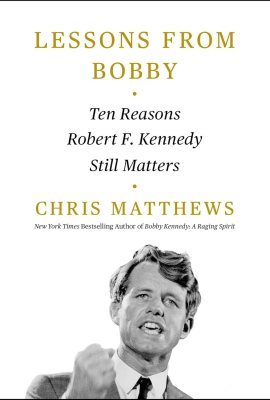 Lessons from Bobby: Ten Reasons Robert F. Kennedy Still Matters Lessons from Bobby: Ten Reasons Robert F. Kennedy Still Matters