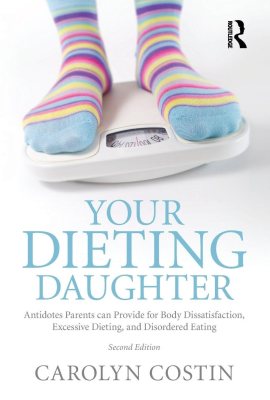 Your Dieting Daughter: Antidotes Parents can Provide for Body Dissatisfaction, Excessive Dieting, and Disordered Eating Your Dieting Daughter: Antidotes Parents can Provide for Body Dissatisfaction, Excessive Dieting, and Disordered Eating