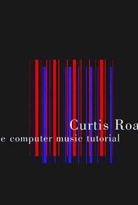 The Computer Music Tutorial (Technology) The Computer Music Tutorial (Technology)