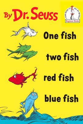 One Fish Two Fish Red Fish Blue Fish One Fish Two Fish Red Fish Blue Fish