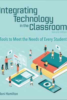 Integrating Technology in the Classroom: Tools to Meet the Needs of Every Student Integrating Technology in the Classroom: Tools to Meet the Needs of Every Student