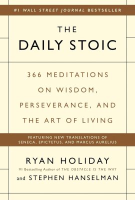 The Daily Stoic: 366 Meditations on Wisdom, Perseverance, and the Art of Living The Daily Stoic: 366 Meditations on Wisdom, Perseverance, and the Art of Living