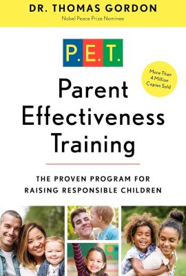 Parent Effectiveness Training: The Proven Program for Raising Responsible Children Parent Effectiveness Training: The Proven Program for Raising Responsible Children