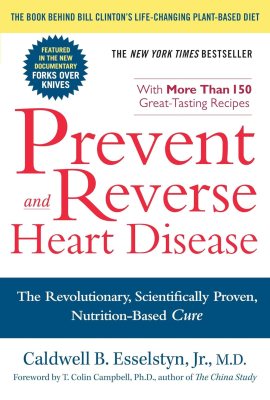 Prevent and Reverse Heart Disease: The Revolutionary, Scientifically Proven, Nutrition-Based Cure Prevent and Reverse Heart Disease: The Revolutionary, Scientifically Proven, Nutrition-Based Cure
