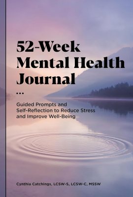 52-Week Mental Health Journal: Guided Prompts and Self-Reflection to Reduce Stress and Improve Well-Being 52-Week Mental Health Journal: Guided Prompts and Self-Reflection to Reduce Stress and Improve Well-Being