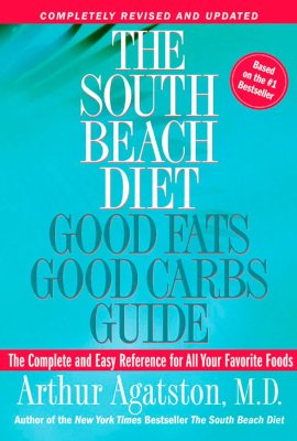 The South Beach Diet: Good Fats Good Carbs Guide – The Complete and Easy Reference for All Your Favorite Foods, Revised Edition The South Beach Diet: Good Fats Good Carbs Guide – The Complete and Easy Reference for All Your Favorite Foods, Revised Edition
