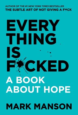 Everything Is F*cked: A Book About Hope Everything Is F*cked: A Book About Hope