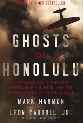 Ghosts of Honolulu: A Japanese Spy, A Japanese American Spy Hunter, and the Untold Story of Pearl Harbor Ghosts of Honolulu: A Japanese Spy, A Japanese American Spy Hunter, and the Untold Story of Pearl Harbor