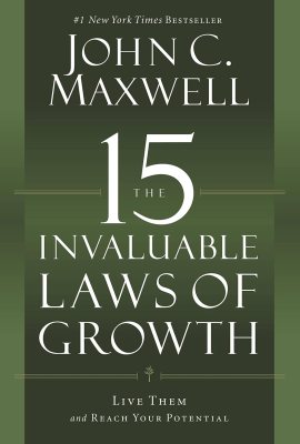 The 15 Invaluable Laws of Growth: Live Them and Reach Your Potential The 15 Invaluable Laws of Growth: Live Them and Reach Your Potential